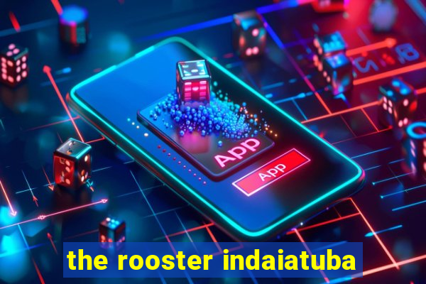 the rooster indaiatuba